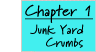 Chapter 1 ... Junk Yard Crumbs