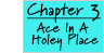 Chapter 3 ... Ace In A Holey Place